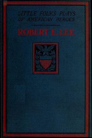 [Gutenberg 34473] • Robert E. Lee: A Story and a Play